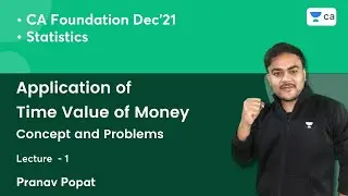 L1: Application of Time Value of Money | Concept and Problems | CA Foundation | Pranav Popat