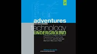 Adventures from the Technology Underground: Catapults, Pulsejets, Rail Guns, Flamethrowers, Tesla