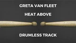 Greta Van Fleet - Heat Above (drumless)