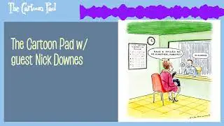 The Cartoon Pad w/ guest Nick Downes | The Cartoon Pad