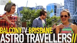 ASTRO TRAVELLERS - THIS IS REAL (BalconyTV)