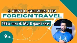5 Kundli Secrets GUARANTEE International Travel Success!
