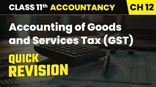 Accounting of Goods and Services Tax (GST) - Quick Revision | Class 11 Accountancy Chapter 12 | CBSE