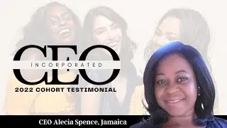 CEO Alecia Spence, Jamaica |  CEO Incorporated 2022 Cohort Testimonial - Episode 1