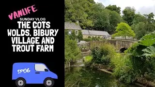 VANLIFE ~ The COTSWOLDS. Bibury village and trout farm.