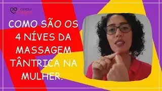 Como são os 4 níves da massagem t4ntr1ca na mulher. Prem Samagra