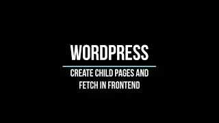 WordPress Theme Integration | Create Child Pages and Fetch it in Frontend | WordPress Development