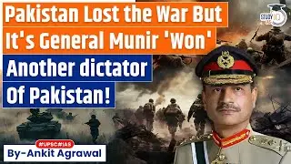 Pakistan has lost the war, but its General Munir has 'won' | Ankit Agrawal Study IQ