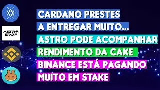 CARDANO AGORA VAI? Rendimento da Cake, Binance rendendo muito e AstroSwap?