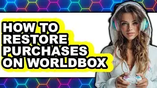 How to Restore Purchases on Worldbox (full Guide)