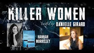 Killer Women host Danielle Girard welcomes debut suspense author, Hannah Morrissey to the show
