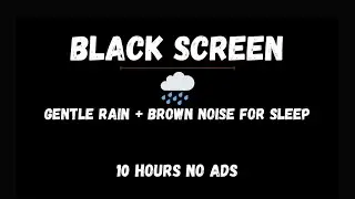 [BLACK SCREEN]🌧️GENTLE RAIN SOUNDS AND BROWN NOISE🟤FOR SLEEP & RELAXATION | 10 HOURS NO ADS🍃