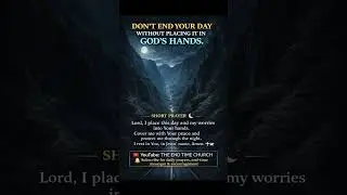 DON'T END YOUR DAY WITHOUT PLACING IT IN GOD'S HANDS
