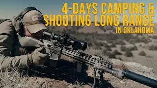 4 Days Camping & Shooting Long Range In Oklahoma | LaRue Match Grade