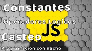 Constantes, Operadores Logicos y Casteo JavaScript 🟡 | Programación con Nacho 💻