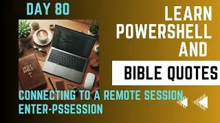 Learn Powershell and Bible Quotes - Day 80 - Connecting to a Remote Session - Enter-PSSession