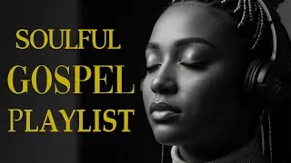 The Most Beautiful Christian Soul Music | R&B Blues Worship Playlist