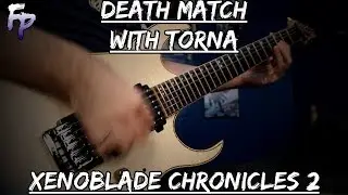 Death Match With Torna - Xenoblade Chronicles 2 Metal Guitar Cover || Forsaken Panda