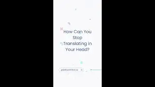 Question 9 | How Can You Stop Translating in Your Head?