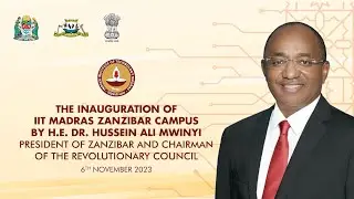THE INAUGURATION OF IIT MADRAS ZANZIBAR CAMPUS BY H.E DR HUSSEIN ALI MWINYI  |  NOVEMBER 06, 2023