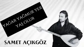 Samet Açıkgöz - Yağar Yağmur Yer Yaş Olur