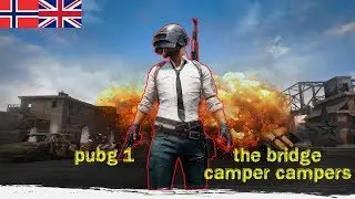 PUBG #1 - Bridge camper campers (w/ Bahada)