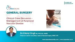 General Surgery | Clinical Case Discussion - Management of Peripheral Vascular Disease | Raaonline