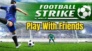How To Add Friends And  Play Football Strike With Friends