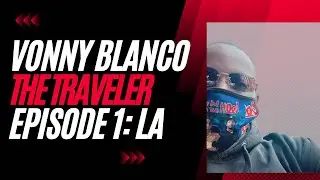 Vonny Blanco: The Traveler Episode 1: LA