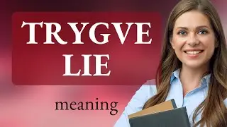 Trygve lie &bull; meaning of TRYGVE LIE