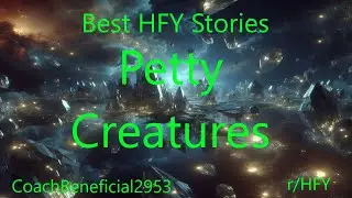 Best HFY Stories: Petty Creatures