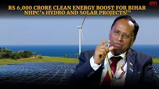 NHPC's Rs 6,000 crore investment in Bihar, revolutionising clean energy with hydro & solar