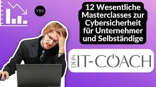 Dein It-Coach: 12 Wesentliche Masterclasses zur Cybersicherheit f&uuml;r Unternehmer und Selbst&auml;ndige
