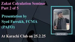 Zakat Calculation Seminar 1.2 Presentation by Syed Farrukh, FCMA (PAFO) at Karachi Club on 25.2.25