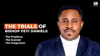 The Trials Of Bishop Feyi Daniels: From Wrong Prediction Of Election Outcome To Jail Time For Rape