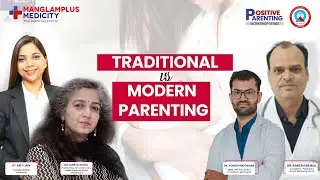 Positive Parenting Podcast | Traditional vs Modern Parenting | ManglamPlus Medicity Hospital