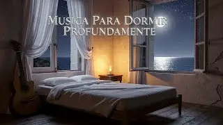 😴 Guitarra Suave para un Sueño Largo