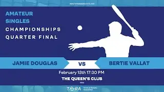 Real Tennis British Amateur Singles- Quarter Final - Jamie Douglas vs Bertie Vallat