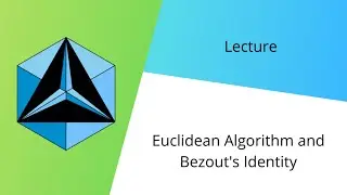 Euclidean Algorithm and Bezout's Identity (CNCM Lecture)