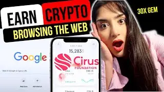 EARN CRYPTO JUST FOR BROWSING THE INTERNET - With Cirus Foundation - 30X POTENTIAL GEM