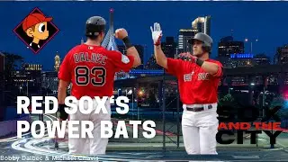 Red Sox -Sox and the City; POWER BATS! Chavis and Dalbec!