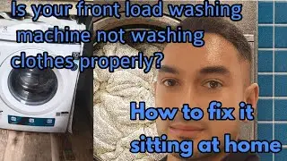 Front load washing machine is not washing clothes properly???. How to fix it from home
