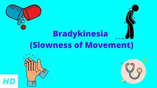 Bradykinesia (Slowness of Movement), Causes, Signs and Symptoms, Diagnosis and Treatment.