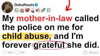 My mother-in-law called the police on me for child abuse, and I'm forever grateful she did.