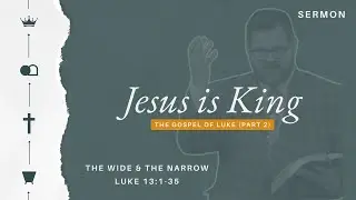 Jesus Is King - Week 21 - The Wide and the Narrow - Nolan Cocke
