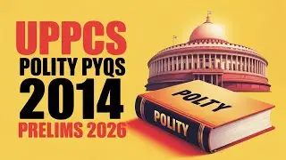 UPPCS Polity PYQ 2014| Prelims 2026 | 2012&ndash;2025 Previous Year Questions | Complete Revision L-3