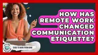 How Has Remote Work Changed Communication Etiquette? - Guide To Work From Home