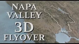 Napa Valley 3D Map Flyover.