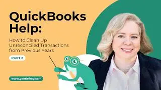 QuickBooks Help: How to Clean Up Unreconciled Transactions from Previous Years (Part 2)