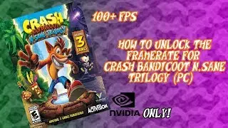 How To Unlock The FPS Limit On Crash Bandicoot N.Sane Trilogy (NVIDIA CARDS ONLY)